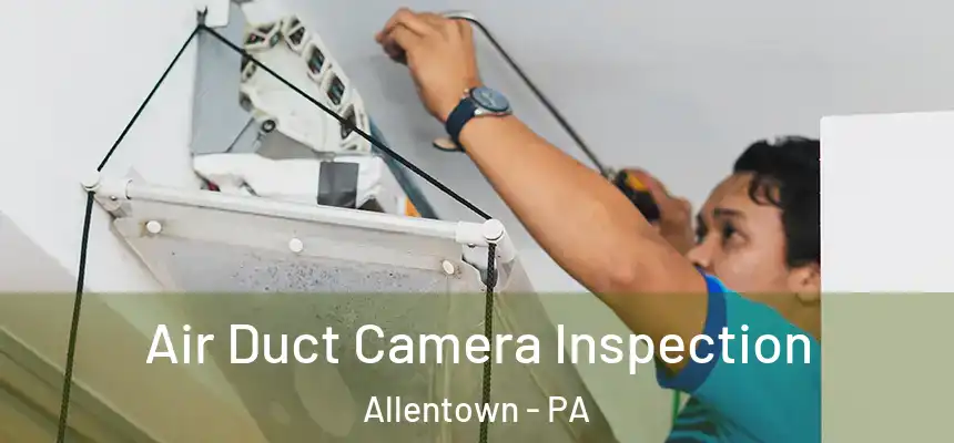 Air Duct Camera Inspection Allentown - PA