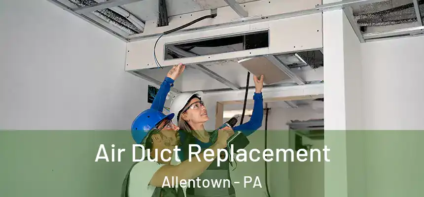 Air Duct Replacement Allentown - PA
