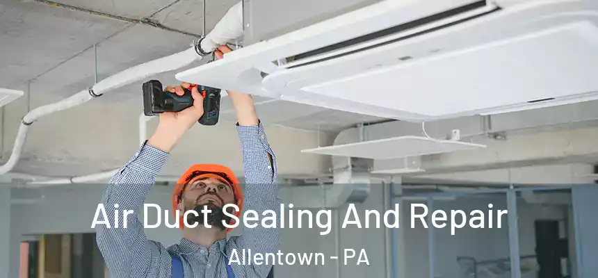 Air Duct Sealing And Repair Allentown - PA