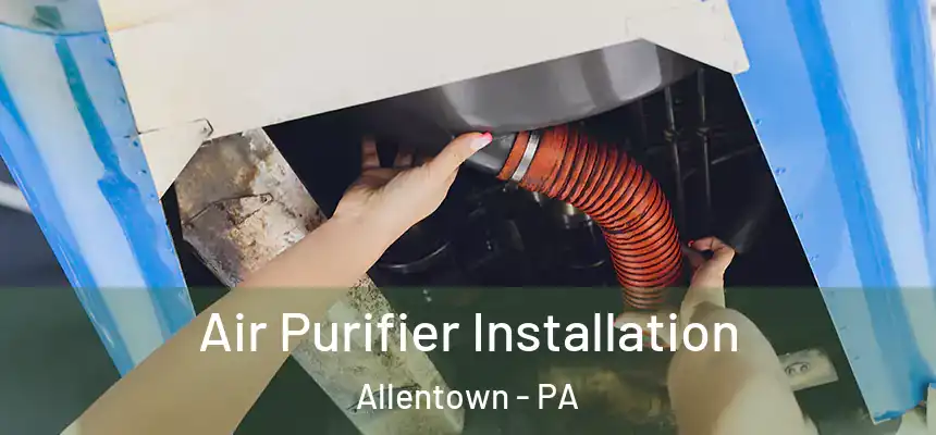 Air Purifier Installation Allentown - PA