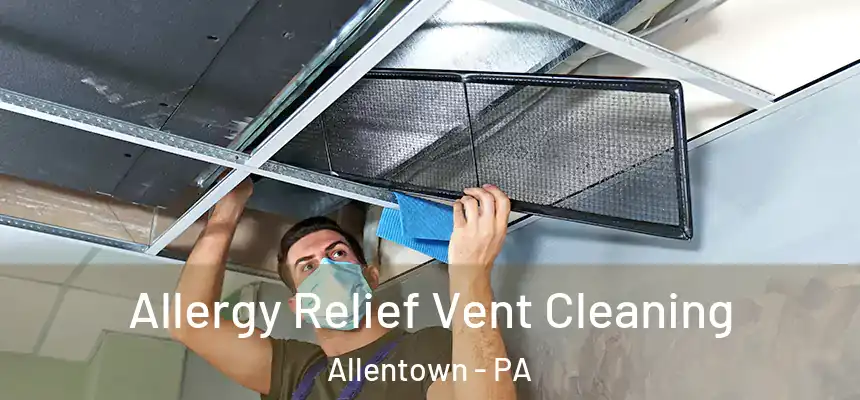  Allergy Relief Vent Cleaning Allentown - PA