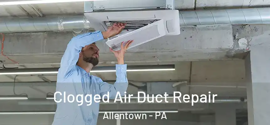  Clogged Air Duct Repair Allentown - PA