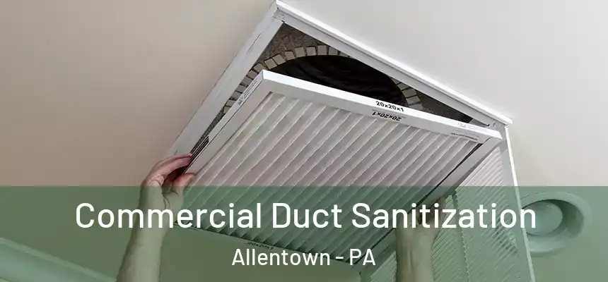 Commercial Duct Sanitization Allentown - PA