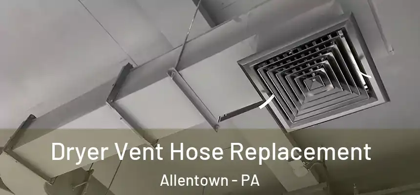  Dryer Vent Hose Replacement Allentown - PA
