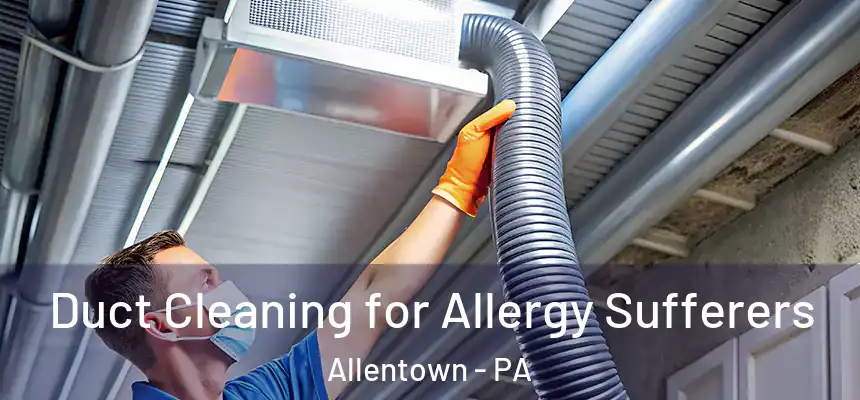  Duct Cleaning for Allergy Sufferers Allentown - PA