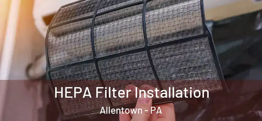  HEPA Filter Installation Allentown - PA