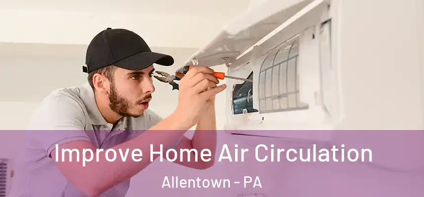 Improve Home Air Circulation Allentown - PA