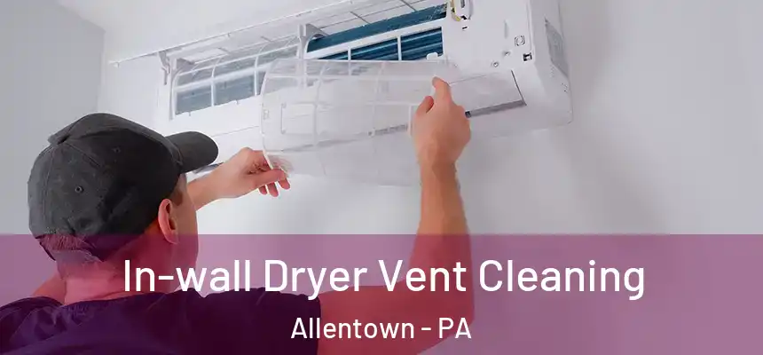 In-wall Dryer Vent Cleaning Allentown - PA