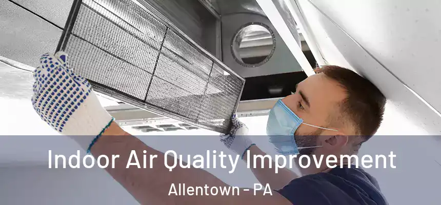 Indoor Air Quality Improvement Allentown - PA