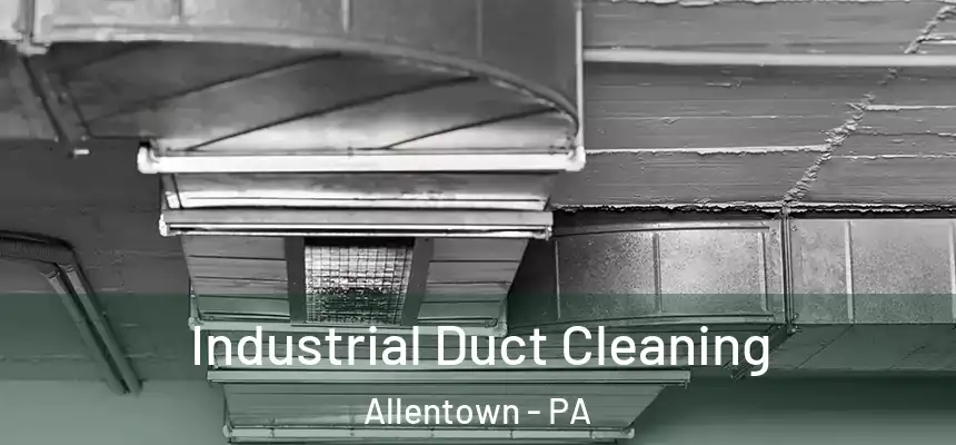 Industrial Duct Cleaning Allentown - PA