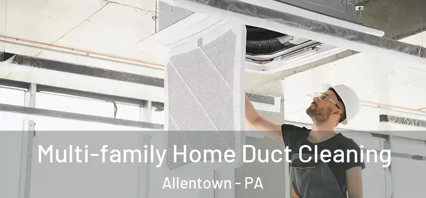 Multi-family Home Duct Cleaning Allentown - PA