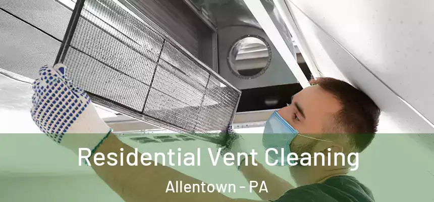 Residential Vent Cleaning Allentown - PA