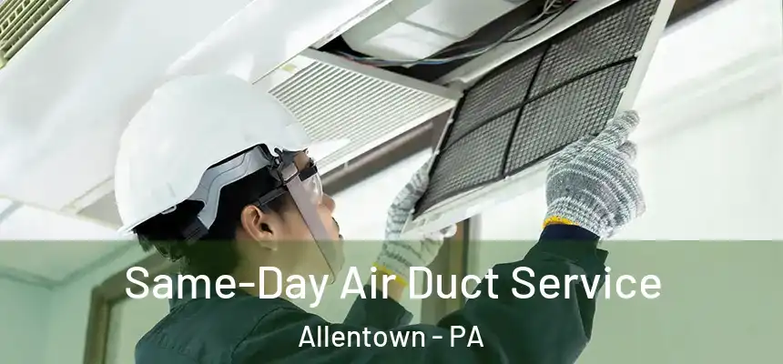 Same-Day Air Duct Service Allentown - PA