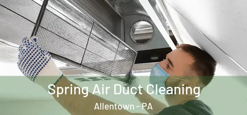 Spring Air Duct Cleaning Allentown - PA