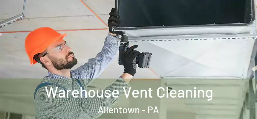 Warehouse Vent Cleaning Allentown - PA